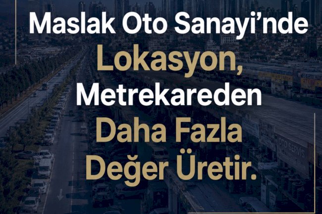 Visibility is the most important factor determining rental value in the Maslak Auto Industrial Zone.